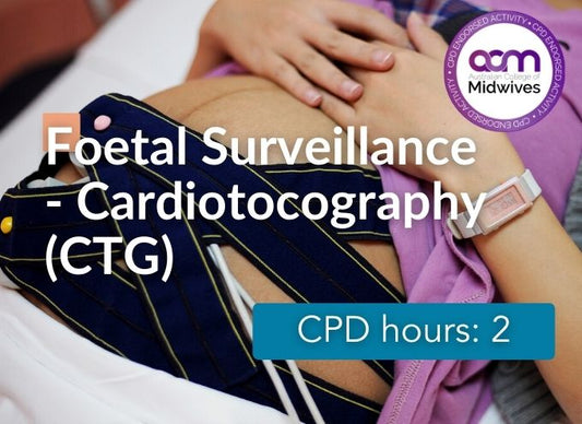 Foetal Surveillance - Cardiotocography (CTG)
